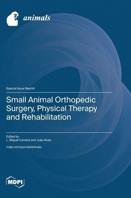 bokomslag Small Animal Orthopedic Surgery, Physical Therapy and Rehabilitation