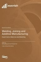 bokomslag Welding, Joining and Additive Manufacturing: Experiments, Materials and Modelling