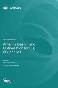 bokomslag Antenna Design and Optimization for 5G, 6G, and IoT