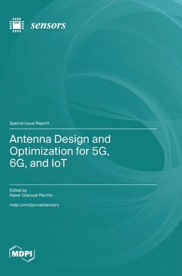 bokomslag Antenna Design and Optimization for 5G, 6G, and IoT
