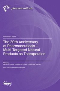 bokomslag The 20th Anniversary of Pharmaceuticals - Multi-Targeted Natural Products as Therapeutics