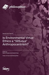 bokomslag Is Environmental Virtue Ethics a "Virtuous" Anthropocentrism?