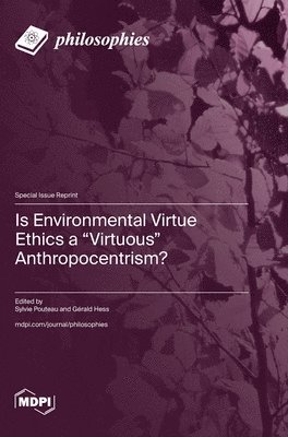 bokomslag Is Environmental Virtue Ethics a "Virtuous" Anthropocentrism?