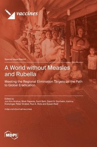 bokomslag A World without Measles and Rubella: Meeting the Regional Elimination Targets on the Path to Global Eradication