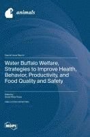 bokomslag Water Buffalo Welfare, Strategies to Improve Health, Behavior, Productivity, and Food Quality and Safety