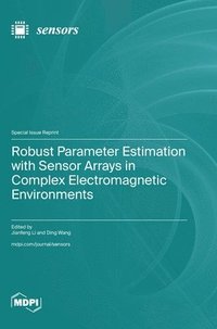 bokomslag Robust Parameter Estimation with Sensor Arrays in Complex Electromagnetic Environments