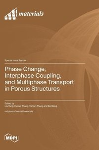 bokomslag Phase Change, Interphase Coupling, and Multiphase Transport in Porous Structures