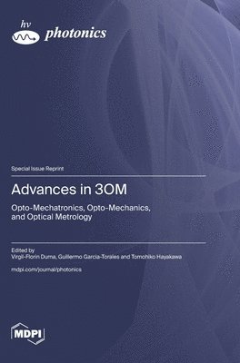 bokomslag Advances in 3OM: Opto-Mechatronics, Opto-Mechanics, and Optical Metrology