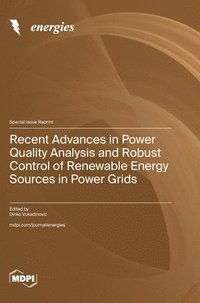 bokomslag Recent Advances in Power Quality Analysis and Robust Control of Renewable Energy Sources in Power Grids