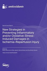 bokomslag New Strategies in Preventing Inflammatory and/or Oxidative-Stress-Induced Damages in Ischemia-Reperfusion Injury