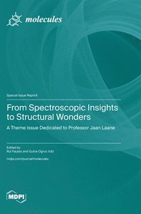 bokomslag From Spectroscopic Insights to Structural Wonders: A Theme Issue Dedicated to Professor Jaan Laane