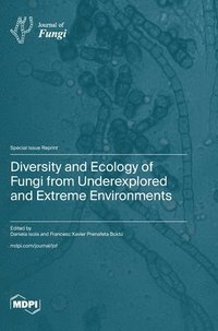 bokomslag Diversity and Ecology of Fungi from Underexplored and Extreme Environments