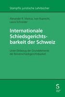 Alexander R. Markus, Ivan Ruprecht, Laura Schneider - Internationale Schiedsgerichtsbarkeit der Schweiz, Inbunden