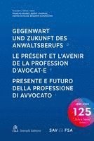 bokomslag Gegenwart und Zukunft des Anwaltsberufs Le présent et l'avenir de la profession d'avocat·e Presente e futuro della professione di avvocato