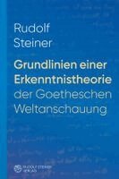 Rudolf Steiner - Grundlinien einer Erkenntnistheorie der Goetheschen Weltanschauung mit besonderer Rücksicht auf Schiller, Häftad