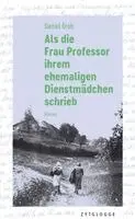 Daniel Grob - Als die Frau Professor ihrem ehemaligen Dienstmädchen schrieb, Inbunden. Tillgänglighet: Lägg i varukorg