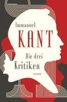 Die drei Kritiken - Kritik der reinen Vernunft. Kritik der praktischen Vernunft. Kritik der Urteilskraft 1