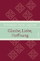 Thomas von Aquin, Matthias Hackemann - Glaube, Liebe, Hoffnung, Inbunden