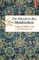 bokomslag Die Weisheit des Stoizismus. Wege zu Gleichmut und Gelassenheit