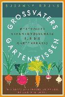 bokomslag Großvaters Gartenwissen: Erfahrungsschatz für die Gartenpraxis. Tipps zu Anbau, Pflege und Ernte