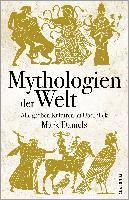 Mythologien der Welt. Alle großen Kulturen im Überblick