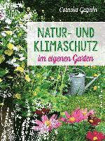 bokomslag Natur- und Klimaschutz im eigenen Garten - Mit wenig Wasser, natürlichem Dünger & Pflanzenschutz, insektenfreundlichen Pflanzen