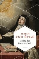 Teresa von Ávila, Maria Otto - Worte der Freundschaft. Die Weisheit der großen spanischen Heiligen, Inbunden