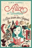 Lewis Carroll - Alice im Wunderland und Alice hinter den Spiegeln, Inbunden