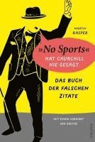 bokomslag Das Buch der falschen Zitate. 'No Sports' hat Churchill nie gesagt. Mit einem Vorwort von Goethe