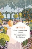 Seneca - Vom glücklichen Leben. Von der Kürze des Lebens, Inbunden