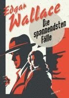 Edgar Wallace - Edgar Wallace, Die spannendsten Fälle. Vom Erfinder des modernen Thrillers, Inbunden