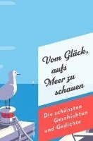 bokomslag Vom Glück, aufs Meer zu schauen. Die schönsten Geschichten und Gedichte