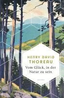 Henry David Thoreau - Vom Glück, in der Natur zu sein, Inbunden