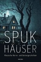 Spukhäuser. Klassische Horror- und Geistergeschichten