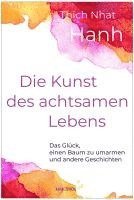 Nhat Thich - Die Kunst des achtsamen Lebens - Das Glück, einen Baum zu umarmen, Inbunden