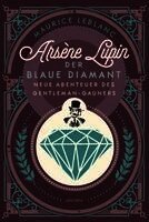 Maurice Leblanc - Arsène Lupin. Der blaue Diamant, Inbunden