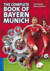 bokomslag The Complete Book of Bayern Munich
