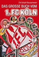 Christoph Bausenwein - Das große Buch vom 1. FC Köln, Inbunden