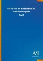 Antiphon Verlag - Gesetz über die Bundesanstalt für Immobilienaufgaben, Häftad