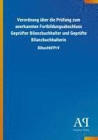 Antiphon Verlag - Verordnung über die Prüfung zum anerkannten Fortbildungsabschluss Geprüfter Bilanzbuchhalter und Geprüfte Bilanzbuchhalterin, Häftad