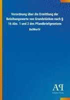 Antiphon Verlag - Verordnung über die Ermittlung der Beleihungswerte von Grundstücken nach § 16 Abs. 1 und 2 des Pfandbriefgesetzes, Häftad