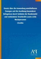Antiphon Verlag - Gesetz über die Anwendung unmittelbaren Zwanges und die Ausübung besonderer Befugnisse durch Soldaten der Bundeswehr und verbündeter Streitkräfte sowie zivile Wachpersonen, Häftad
