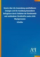 bokomslag Gesetz über die Anwendung unmittelbaren Zwanges und die Ausübung besonderer Befugnisse durch Soldaten der Bundeswehr und verbündeter Streitkräfte sowie zivile Wachpersonen