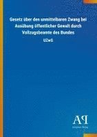 bokomslag Gesetz über den unmittelbaren Zwang bei Ausübung öffentlicher Gewalt durch Vollzugsbeamte des Bundes