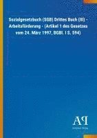 Antiphon Verlag - Sozialgesetzbuch (SGB) Drittes Buch (III) - Arbeitsförderung - (Artikel 1 des Gesetzes vom 24. März 1997, BGBl. I S. 594), Häftad