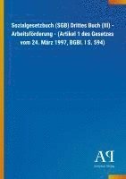 bokomslag Sozialgesetzbuch (SGB) Drittes Buch (III) - Arbeitsförderung - (Artikel 1 des Gesetzes vom 24. März 1997, BGBl. I S. 594)