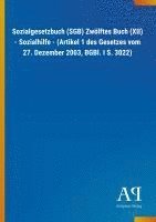 bokomslag Sozialgesetzbuch (SGB) Zwölftes Buch (XII) - Sozialhilfe - (Artikel 1 des Gesetzes vom 27. Dezember 2003, BGBl. I S. 3022)