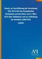 bokomslag Gesetz zur Durchführung der Verordnung (EU) 2016/424 des Europäischen Parlaments und des Rates vom 9. März 2016 über Seilbahnen und zur Aufhebung der Richtlinie 2000/9/EG