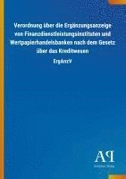 bokomslag Verordnung über die Ergänzungsanzeige von Finanzdienstleistungsinstituten und Wertpapierhandelsbanken nach dem Gesetz über das Kreditwesen