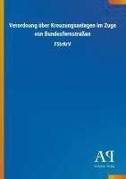 bokomslag Verordnung über Kreuzungsanlagen im Zuge von Bundesfernstraßen